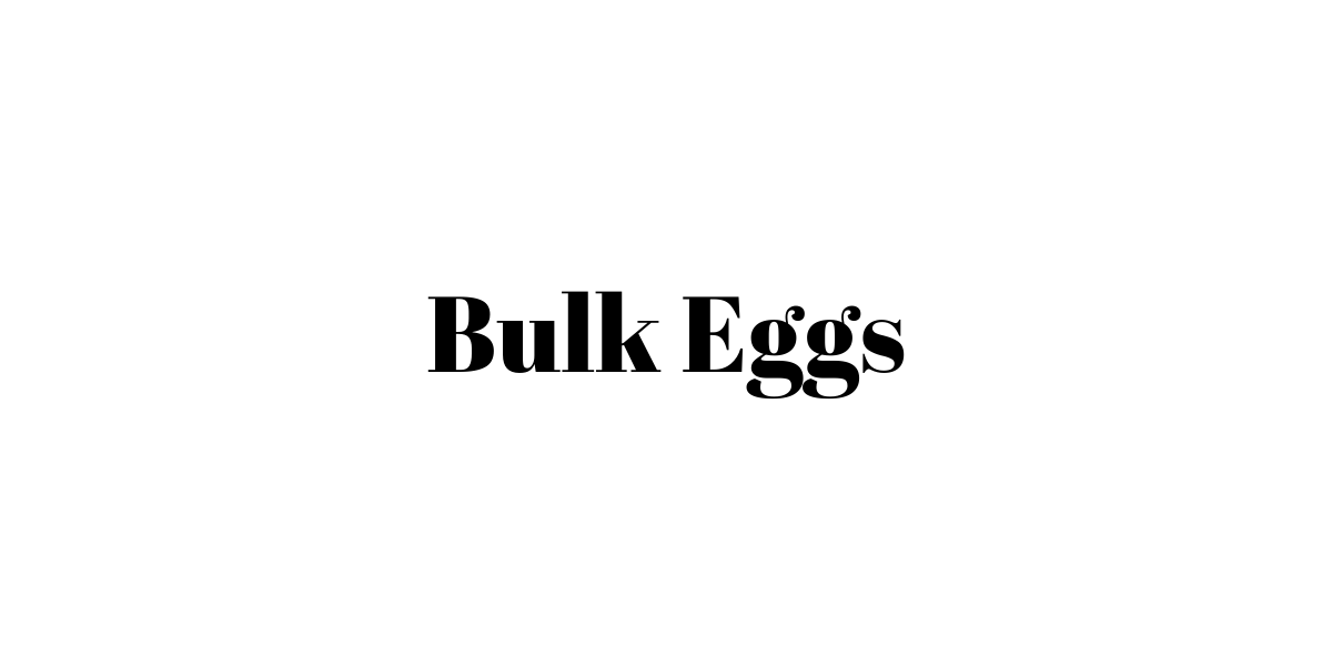 Bulk Eggs