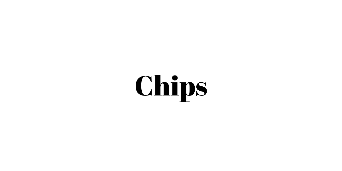 Chips